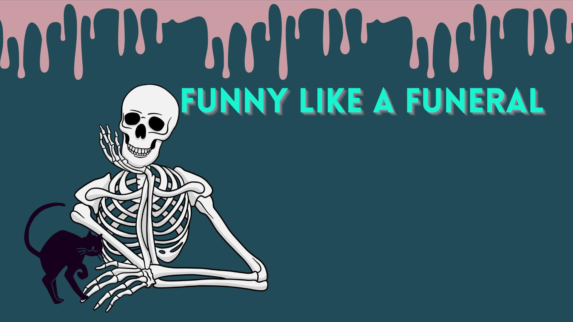 Cheeky skeleton smiling and leaning on her right hand while a black cat nuzzles up to her. Pink paint drips are coming down from the top of the screen. The name of the store "Funny Like a Funeral" in a bold font to the right of the skeleton's head.